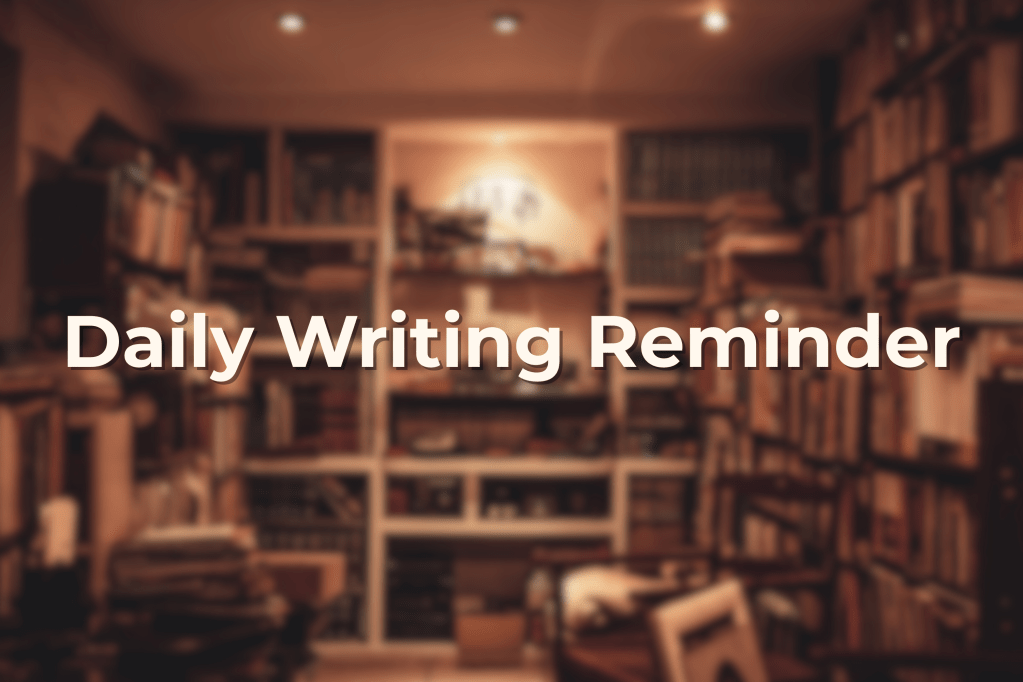 Daily Writing Reminder #26: Write Just a Little Bit&nbsp;Today