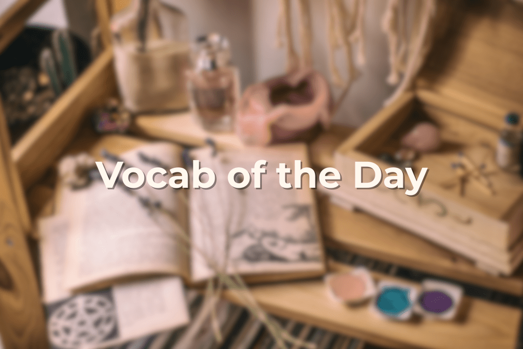 Vocab of the Day #27 – Idyllic, Palpable, and&nbsp;Seraphic